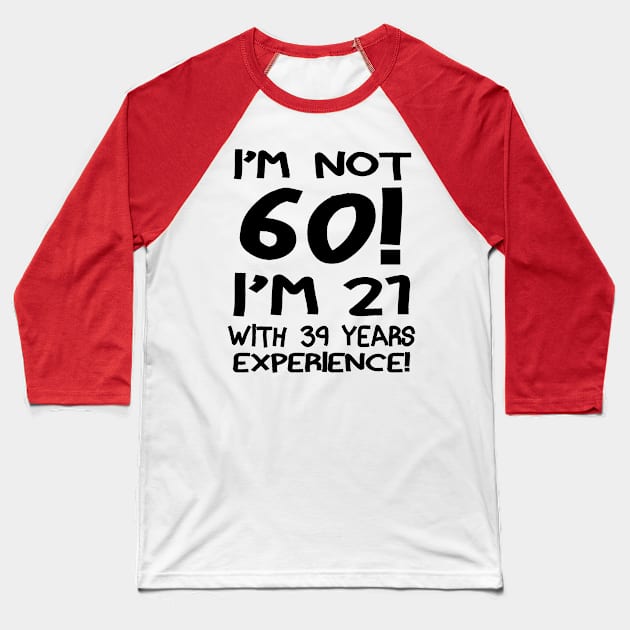 I'm Not 60!! Baseball T-Shirt by PattisonAvePhanatics